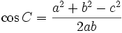\cos C={\frac  {a^{2}+b^{2}-c^{2}}{2ab}}