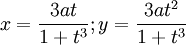 x={\frac  {3at}{1+t^{3}}};y={\frac  {3at^{2}}{1+t^{3}}}