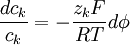 {\frac  {dc_{{k}}}{c_{{k}}}}=-{\frac  {z_{{k}}F}{RT}}d\phi 