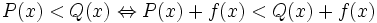 P(x)<Q(x)\Leftrightarrow P(x)+f(x)<Q(x)+f(x)