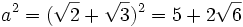 a^{2}=({\sqrt  {2}}+{\sqrt  {3}})^{2}=5+2{\sqrt  {6}}