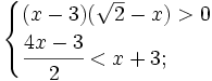 {\begin{cases}(x-3)({\sqrt  {2}}-x)>0\\{\cfrac  {4x-3}{2}}<x+3;\end{cases}}