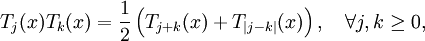 T_{j}(x)T_{k}(x)={\frac  {1}{2}}\left(T_{{j+k}}(x)+T_{{|j-k|}}(x)\right),\quad \forall j,k\geq 0,\,