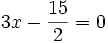 3x-{\frac  {15}{2}}=0