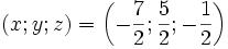 (x;y;z)=\left(-{\frac {7}{2}};{\frac {5}{2}};-{\frac {1}{2}}\right)