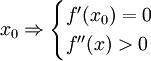 x_{0}\Rightarrow {\begin{cases}f'(x_{0})=0\\f''(x)>0\end{cases}}