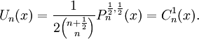 U_{n}(x)={\frac  1{2{n+{\frac  12} \choose n}}}P_{n}^{{{\frac  12},{\frac  12}}}(x)=C_{n}^{1}(x).