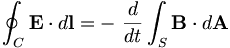 \oint _{C}{\mathbf  {E}}\cdot d{\mathbf  {l}}=-\ {d \over dt}\int _{S}{\mathbf  {B}}\cdot d{\mathbf  {A}}