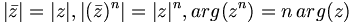 |{\bar  {z}}|=|z|,|({\bar  {z}})^{n}|=|z|^{n},arg(z^{n})=n\,arg(z)\,