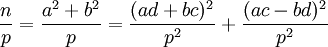 {\frac  {n}{p}}={\frac  {a^{2}+b^{2}}{p}}={\frac  {(ad+bc)^{2}}{p^{2}}}+{\frac  {(ac-bd)^{2}}{p^{2}}}