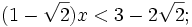 (1-{\sqrt  {2}})x<3-2{\sqrt  {2}};
