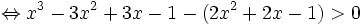 \Leftrightarrow x^{3}-3x^{2}+3x-1-(2x^{2}+2x-1)>0