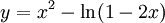 y=x^{2}-\ln(1-2x)