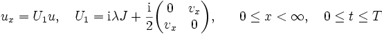 u_{x}=U_{1}u,\quad U_{1}={{\rm {i}}}\lambda J+{\frac  {{\rm {i}}}{2}}{\begin{pmatrix}0&v_{x}\\v_{x}&0\end{pmatrix}},\!\!\qquad 0\leq x<\infty ,\quad 0\leq t\leq T