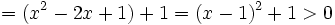 =(x^{2}-2x+1)+1=(x-1)^{2}+1>0\,