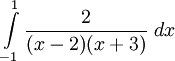 \int \limits _{{-1}}^{1}{{\frac  {2}{{(x-2{{)}}(x+3{{)}}}}}\;dx}