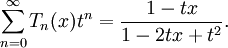 \sum _{{n=0}}^{{\infty }}T_{n}(x)t^{n}={\frac  {1-tx}{1-2tx+t^{2}}}.\,\!
