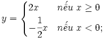 y={\begin{cases}2x&n{\acute  {{\hat  {e}}}}u\ x\geq 0\\-{\cfrac  {1}{2}}x&n{\acute  {{\hat  {e}}}}u\ x<0;\end{cases}}